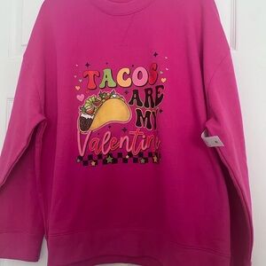 Tacos are my Valentine’s - Vibrant Fushia Sweatshirt